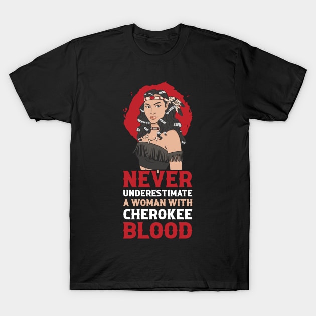 Woman Cherokee Blood Funny Native Americans Gift T-Shirt by CatRobot